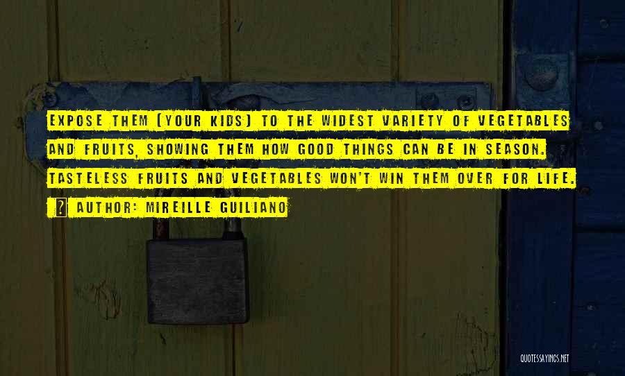 Mireille Guiliano Quotes: Expose Them {your Kids} To The Widest Variety Of Vegetables And Fruits, Showing Them How Good Things Can Be In