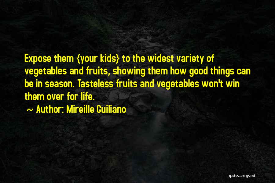 Mireille Guiliano Quotes: Expose Them {your Kids} To The Widest Variety Of Vegetables And Fruits, Showing Them How Good Things Can Be In