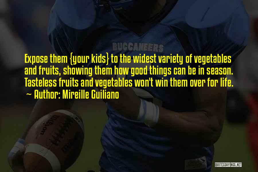 Mireille Guiliano Quotes: Expose Them {your Kids} To The Widest Variety Of Vegetables And Fruits, Showing Them How Good Things Can Be In