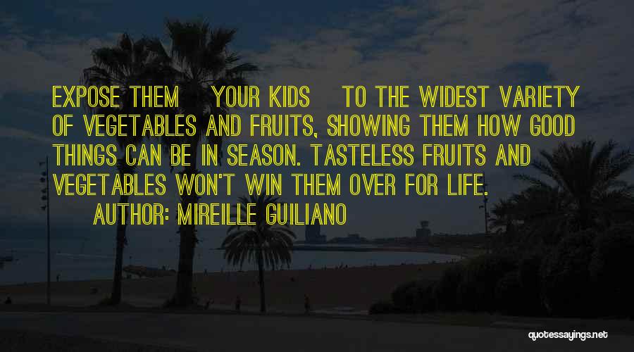 Mireille Guiliano Quotes: Expose Them {your Kids} To The Widest Variety Of Vegetables And Fruits, Showing Them How Good Things Can Be In