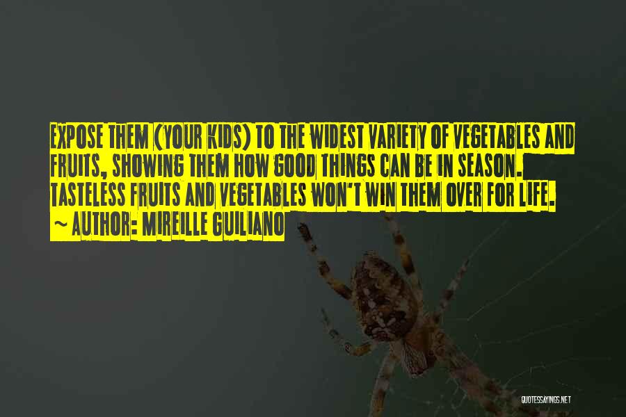 Mireille Guiliano Quotes: Expose Them {your Kids} To The Widest Variety Of Vegetables And Fruits, Showing Them How Good Things Can Be In