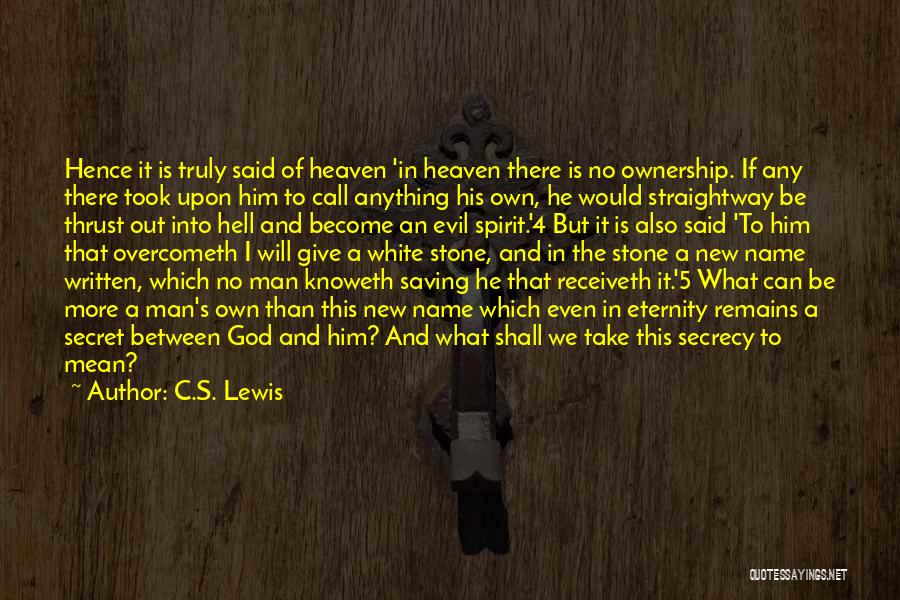 C.S. Lewis Quotes: Hence It Is Truly Said Of Heaven 'in Heaven There Is No Ownership. If Any There Took Upon Him To