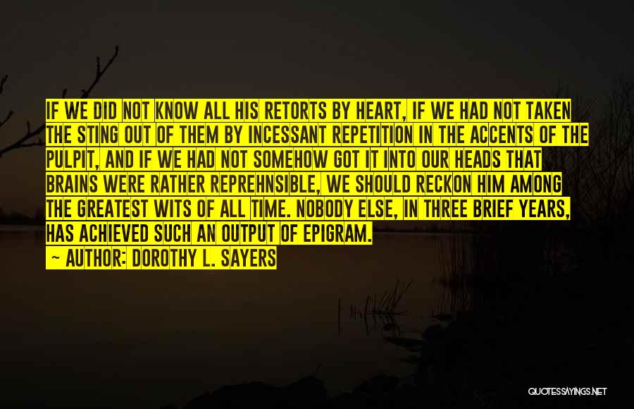 Dorothy L. Sayers Quotes: If We Did Not Know All His Retorts By Heart, If We Had Not Taken The Sting Out Of Them