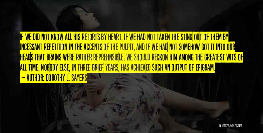 Dorothy L. Sayers Quotes: If We Did Not Know All His Retorts By Heart, If We Had Not Taken The Sting Out Of Them
