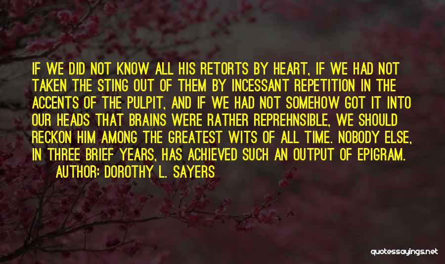 Dorothy L. Sayers Quotes: If We Did Not Know All His Retorts By Heart, If We Had Not Taken The Sting Out Of Them