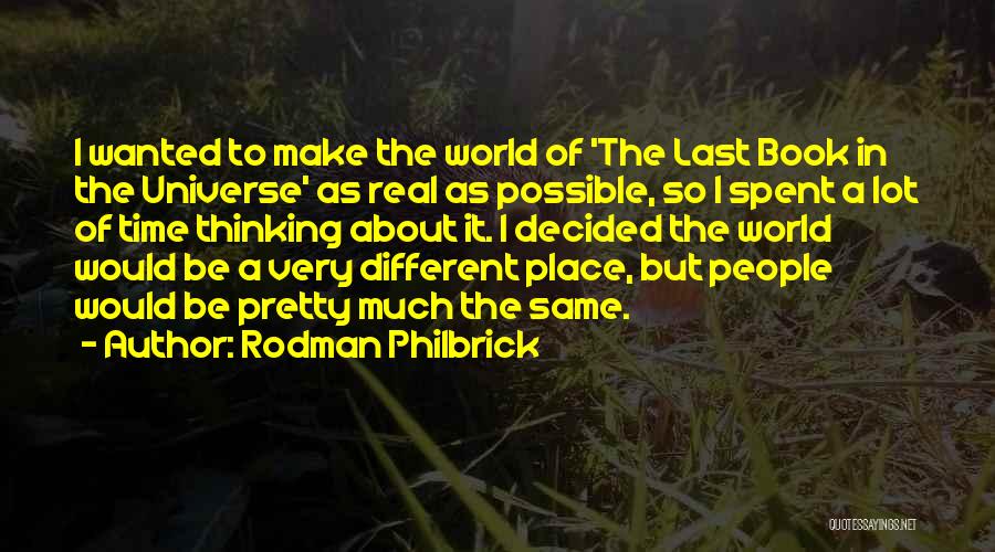 Rodman Philbrick Quotes: I Wanted To Make The World Of 'the Last Book In The Universe' As Real As Possible, So I Spent