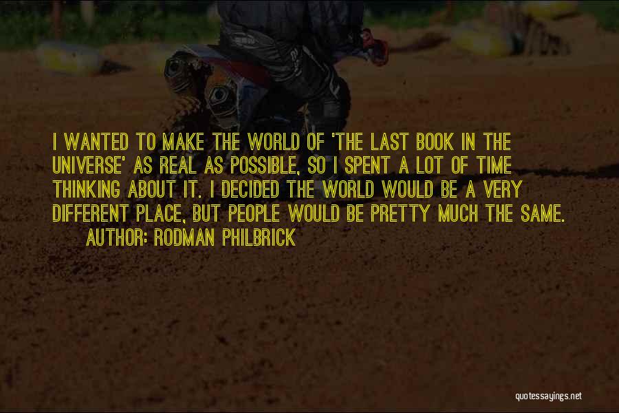 Rodman Philbrick Quotes: I Wanted To Make The World Of 'the Last Book In The Universe' As Real As Possible, So I Spent