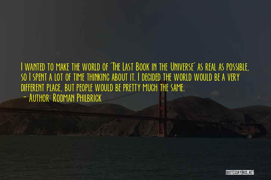 Rodman Philbrick Quotes: I Wanted To Make The World Of 'the Last Book In The Universe' As Real As Possible, So I Spent