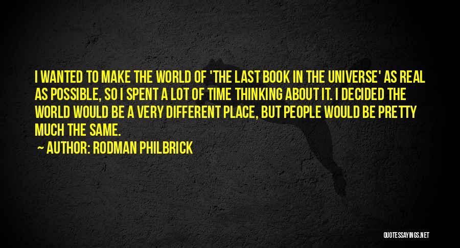 Rodman Philbrick Quotes: I Wanted To Make The World Of 'the Last Book In The Universe' As Real As Possible, So I Spent