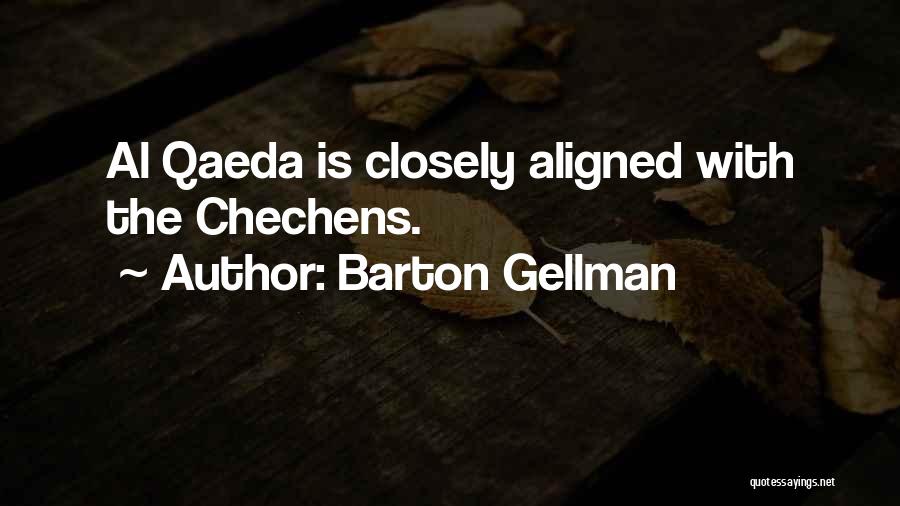 Barton Gellman Quotes: Al Qaeda Is Closely Aligned With The Chechens.