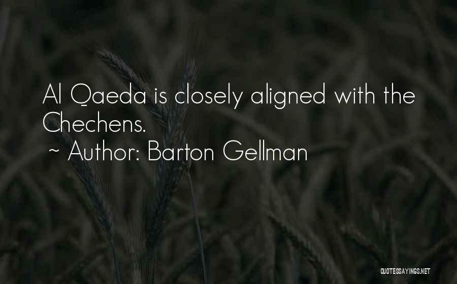 Barton Gellman Quotes: Al Qaeda Is Closely Aligned With The Chechens.