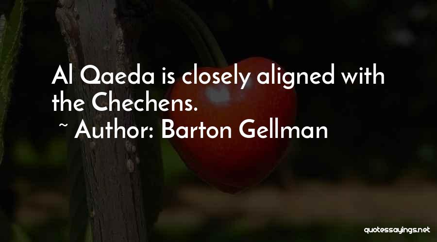 Barton Gellman Quotes: Al Qaeda Is Closely Aligned With The Chechens.