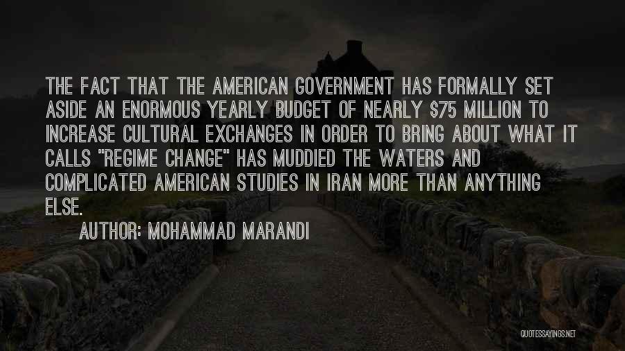 Mohammad Marandi Quotes: The Fact That The American Government Has Formally Set Aside An Enormous Yearly Budget Of Nearly $75 Million To Increase
