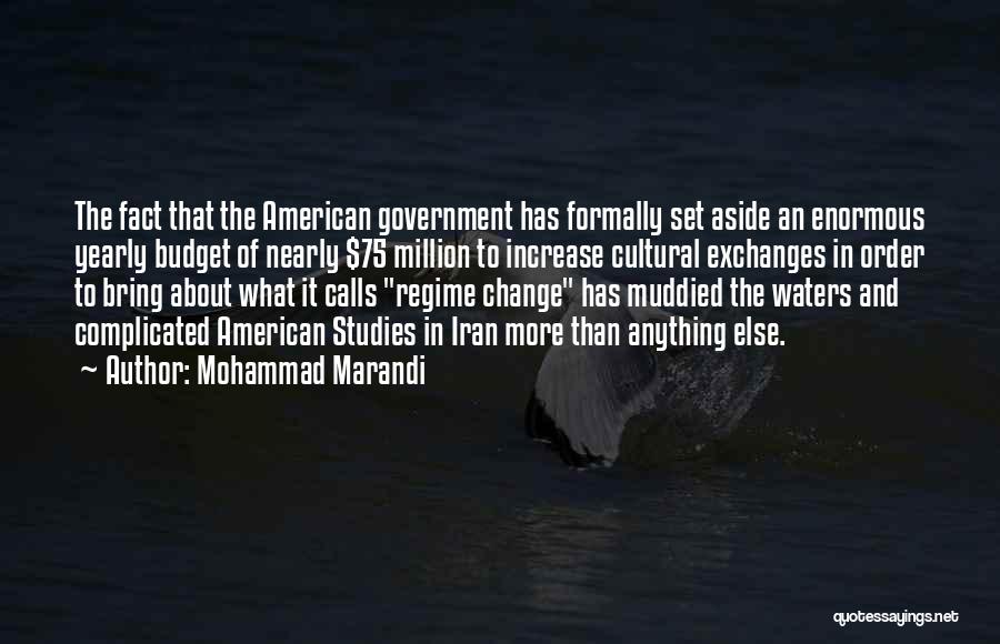 Mohammad Marandi Quotes: The Fact That The American Government Has Formally Set Aside An Enormous Yearly Budget Of Nearly $75 Million To Increase