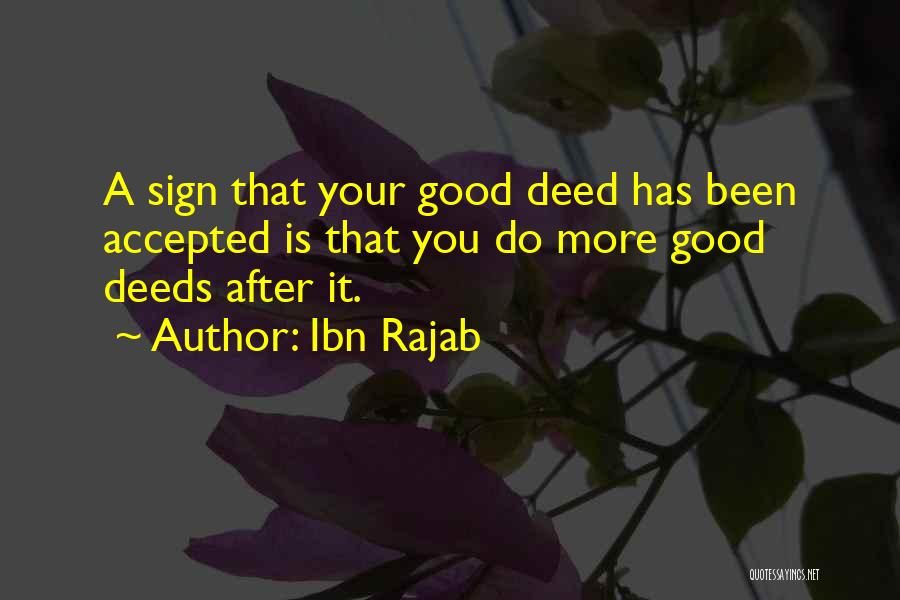 Ibn Rajab Quotes: A Sign That Your Good Deed Has Been Accepted Is That You Do More Good Deeds After It.
