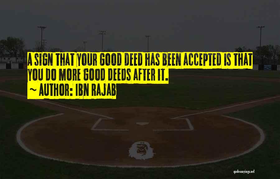 Ibn Rajab Quotes: A Sign That Your Good Deed Has Been Accepted Is That You Do More Good Deeds After It.