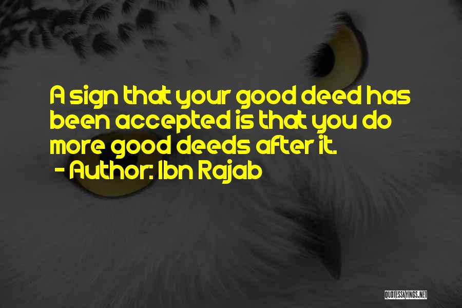 Ibn Rajab Quotes: A Sign That Your Good Deed Has Been Accepted Is That You Do More Good Deeds After It.