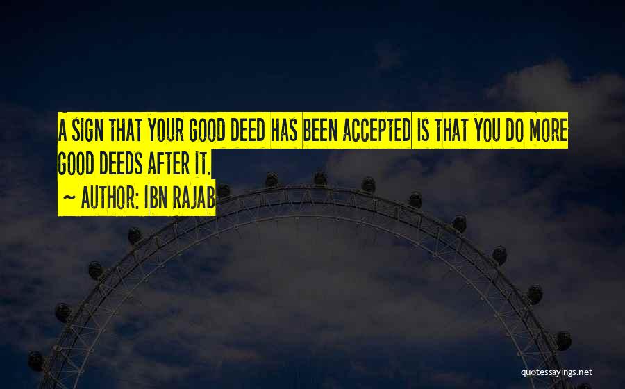 Ibn Rajab Quotes: A Sign That Your Good Deed Has Been Accepted Is That You Do More Good Deeds After It.