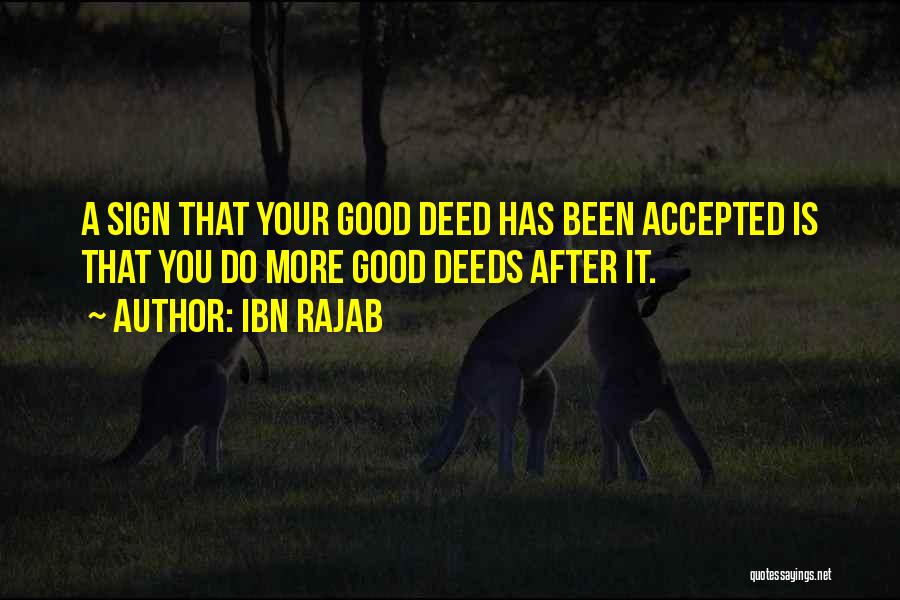 Ibn Rajab Quotes: A Sign That Your Good Deed Has Been Accepted Is That You Do More Good Deeds After It.
