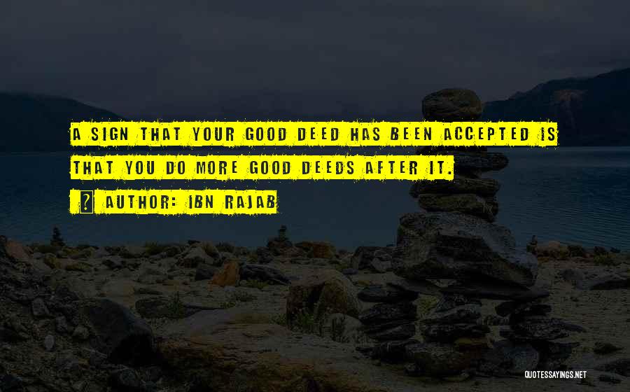 Ibn Rajab Quotes: A Sign That Your Good Deed Has Been Accepted Is That You Do More Good Deeds After It.