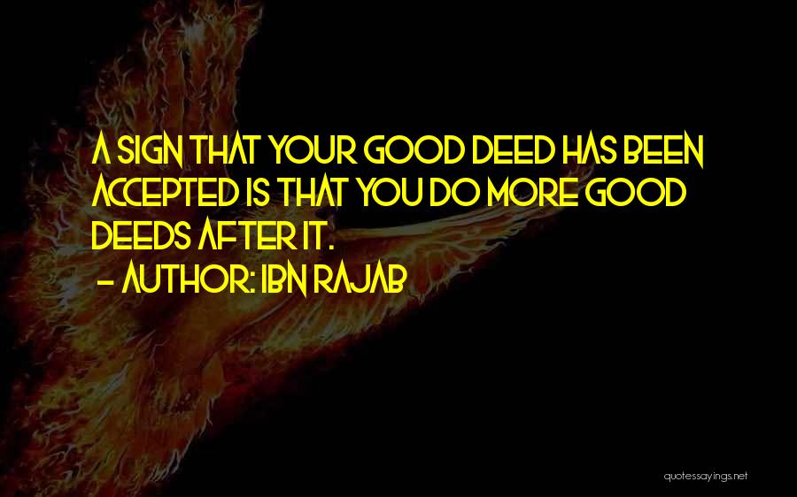 Ibn Rajab Quotes: A Sign That Your Good Deed Has Been Accepted Is That You Do More Good Deeds After It.