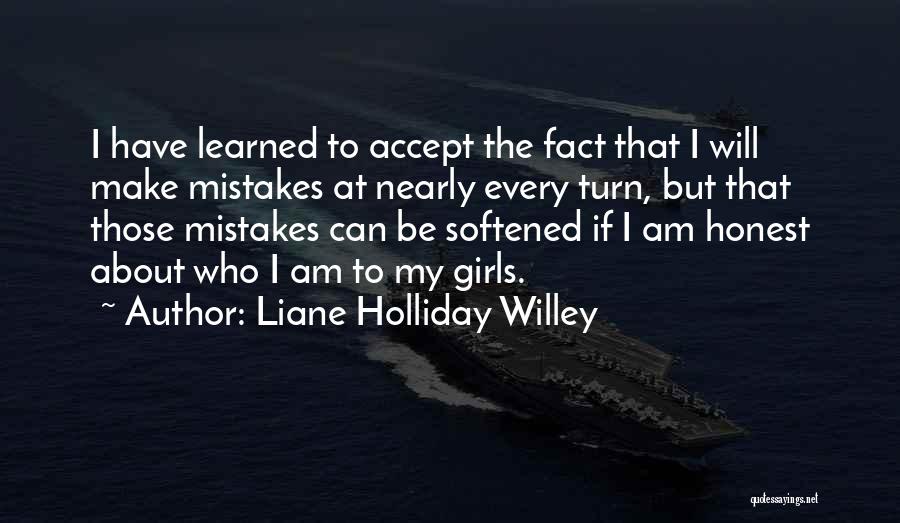 Liane Holliday Willey Quotes: I Have Learned To Accept The Fact That I Will Make Mistakes At Nearly Every Turn, But That Those Mistakes