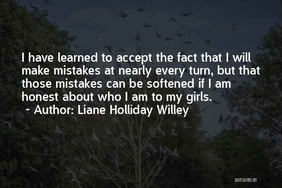 Liane Holliday Willey Quotes: I Have Learned To Accept The Fact That I Will Make Mistakes At Nearly Every Turn, But That Those Mistakes