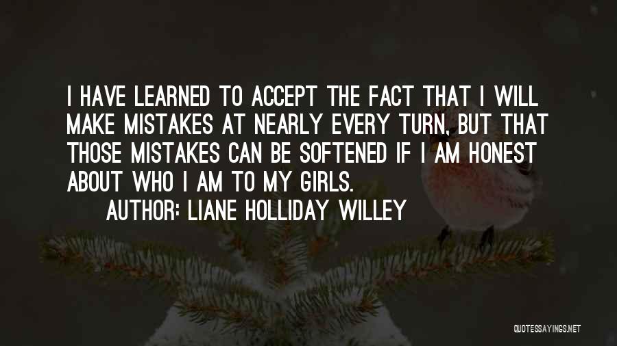 Liane Holliday Willey Quotes: I Have Learned To Accept The Fact That I Will Make Mistakes At Nearly Every Turn, But That Those Mistakes