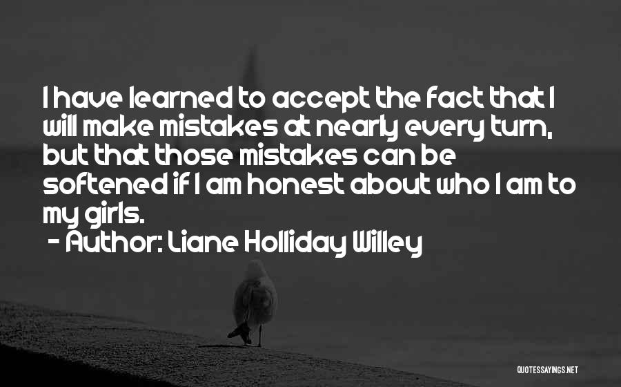 Liane Holliday Willey Quotes: I Have Learned To Accept The Fact That I Will Make Mistakes At Nearly Every Turn, But That Those Mistakes