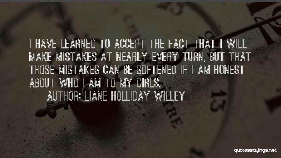 Liane Holliday Willey Quotes: I Have Learned To Accept The Fact That I Will Make Mistakes At Nearly Every Turn, But That Those Mistakes