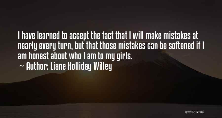 Liane Holliday Willey Quotes: I Have Learned To Accept The Fact That I Will Make Mistakes At Nearly Every Turn, But That Those Mistakes