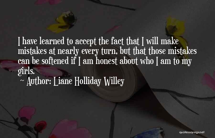 Liane Holliday Willey Quotes: I Have Learned To Accept The Fact That I Will Make Mistakes At Nearly Every Turn, But That Those Mistakes