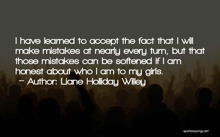 Liane Holliday Willey Quotes: I Have Learned To Accept The Fact That I Will Make Mistakes At Nearly Every Turn, But That Those Mistakes