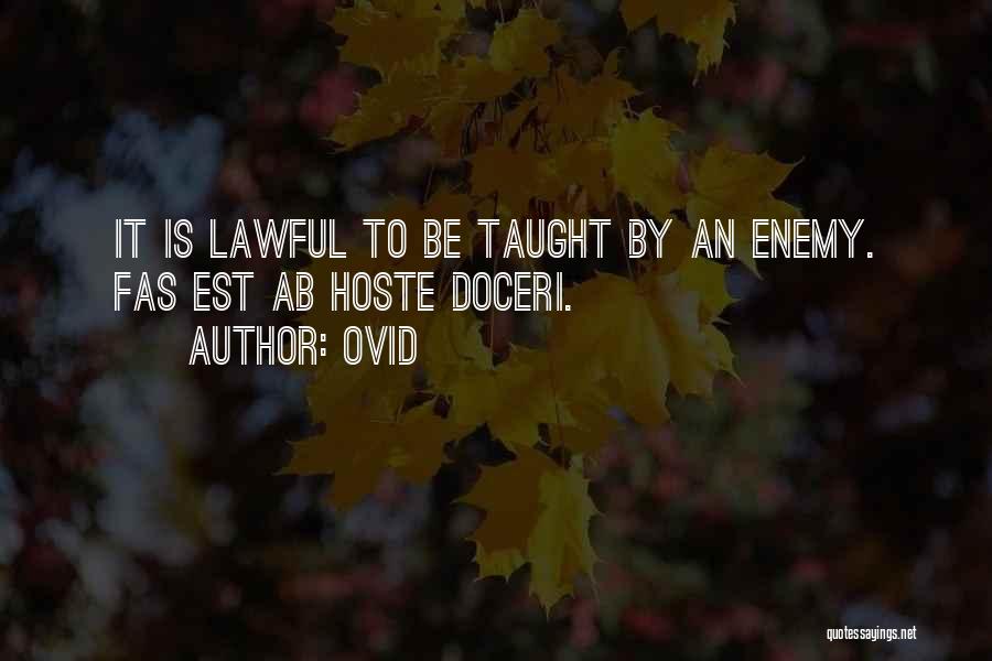 Ovid Quotes: It Is Lawful To Be Taught By An Enemy. Fas Est Ab Hoste Doceri.