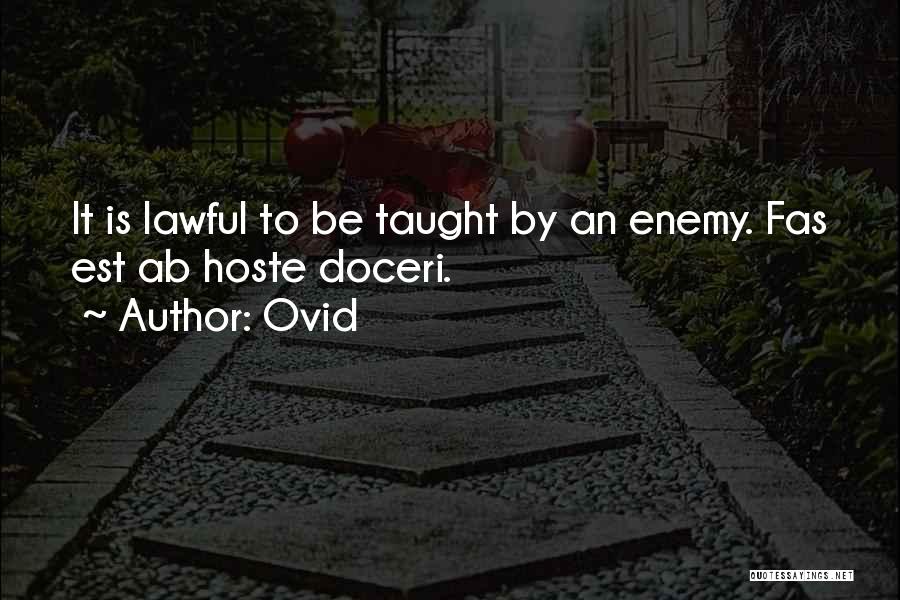 Ovid Quotes: It Is Lawful To Be Taught By An Enemy. Fas Est Ab Hoste Doceri.