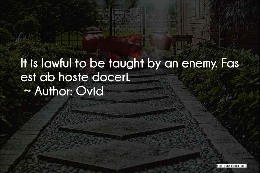 Ovid Quotes: It Is Lawful To Be Taught By An Enemy. Fas Est Ab Hoste Doceri.