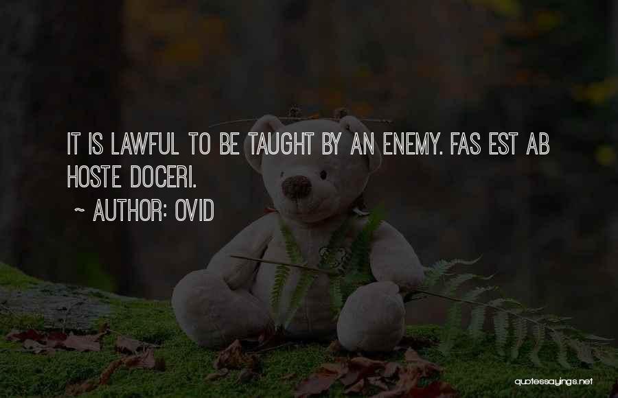 Ovid Quotes: It Is Lawful To Be Taught By An Enemy. Fas Est Ab Hoste Doceri.