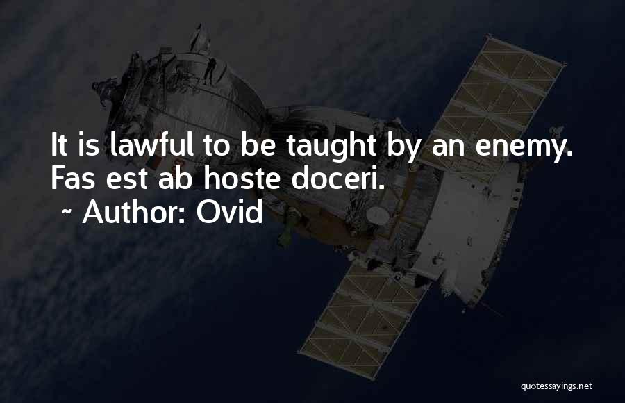 Ovid Quotes: It Is Lawful To Be Taught By An Enemy. Fas Est Ab Hoste Doceri.