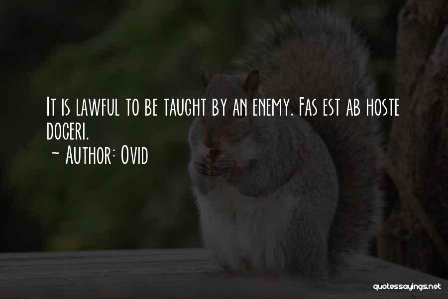 Ovid Quotes: It Is Lawful To Be Taught By An Enemy. Fas Est Ab Hoste Doceri.