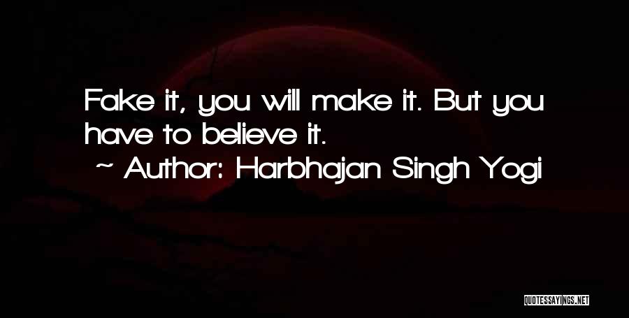 Harbhajan Singh Yogi Quotes: Fake It, You Will Make It. But You Have To Believe It.