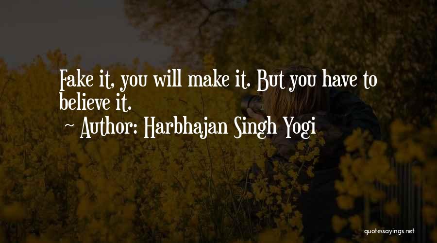 Harbhajan Singh Yogi Quotes: Fake It, You Will Make It. But You Have To Believe It.