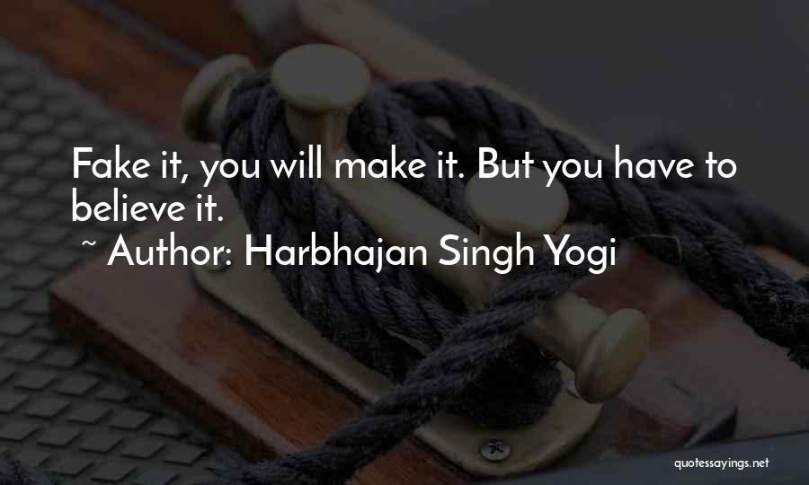 Harbhajan Singh Yogi Quotes: Fake It, You Will Make It. But You Have To Believe It.