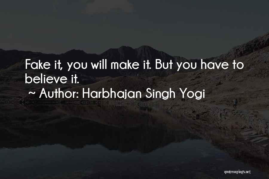 Harbhajan Singh Yogi Quotes: Fake It, You Will Make It. But You Have To Believe It.