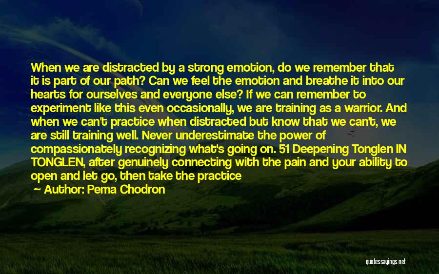 Pema Chodron Quotes: When We Are Distracted By A Strong Emotion, Do We Remember That It Is Part Of Our Path? Can We