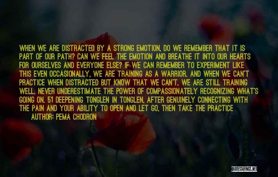 Pema Chodron Quotes: When We Are Distracted By A Strong Emotion, Do We Remember That It Is Part Of Our Path? Can We