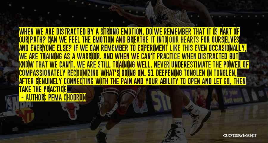Pema Chodron Quotes: When We Are Distracted By A Strong Emotion, Do We Remember That It Is Part Of Our Path? Can We