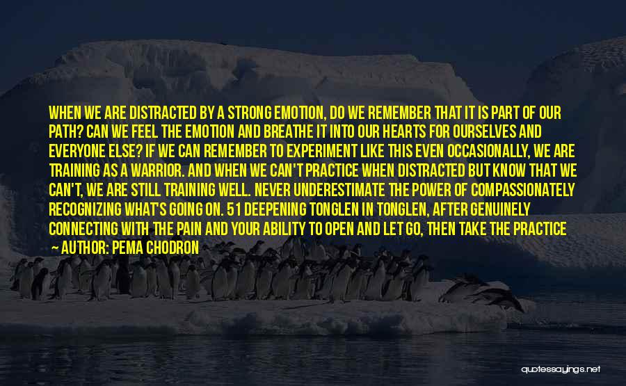 Pema Chodron Quotes: When We Are Distracted By A Strong Emotion, Do We Remember That It Is Part Of Our Path? Can We