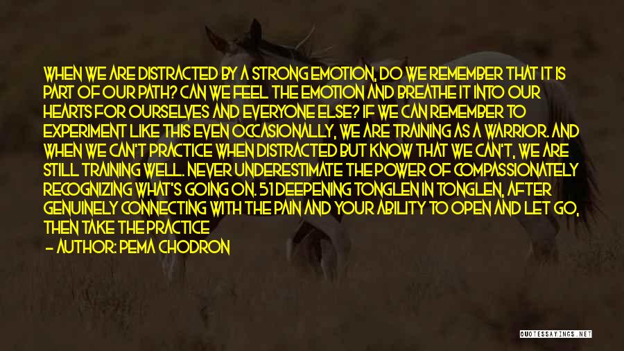 Pema Chodron Quotes: When We Are Distracted By A Strong Emotion, Do We Remember That It Is Part Of Our Path? Can We