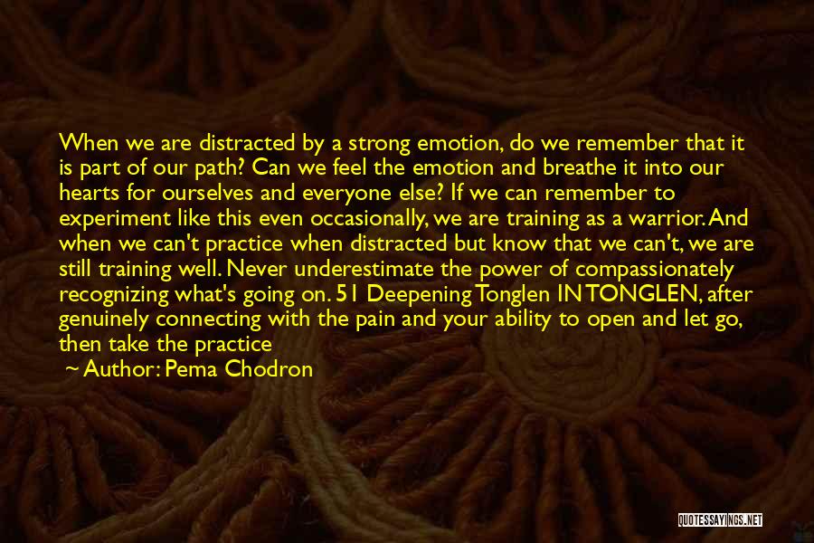 Pema Chodron Quotes: When We Are Distracted By A Strong Emotion, Do We Remember That It Is Part Of Our Path? Can We