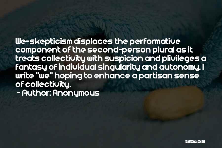 Anonymous Quotes: We-skepticism Displaces The Performative Component Of The Second-person Plural As It Treats Collectivity With Suspicion And P1ivileges A Fantasy Of